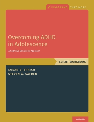 Overcoming ADHD in Adolescence: A Cognitive Behavioral Approach, Client Workbook - Susan Sprich