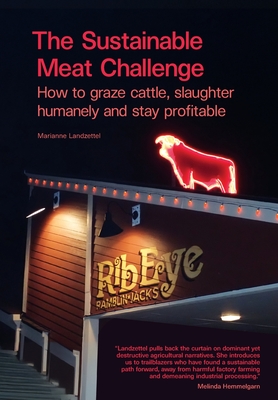 The Sustainable Meat Challenge: How to graze cattle, slaughter humanely and stay profitable - Marianne Landzettel