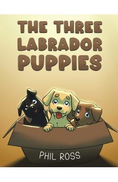 Coperta cărții 'The Three Labrador Puppies - Phil Ross'