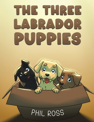 The Three Labrador Puppies - Phil Ross