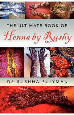 Coperta cărții 'The Ultimate Book of Henna by Rushy - Rushna Sulyman'