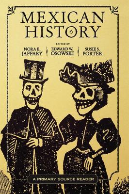 Mexican History: A Primary Source Reader - Nora E. Jaffary