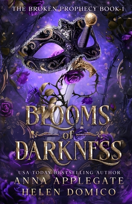 Blooms of Darkness (The Broken Prophecy Book 1) - Anna Applegate