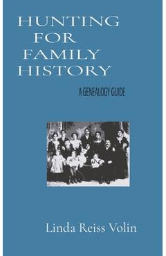 Hunting for Family History: A Genealogy Guide - Linda L. Reiss Volin