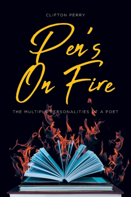 Coperta cărții 'Pen's On Fire: The Multiple Personalities of a Poet - Clifton Perry'