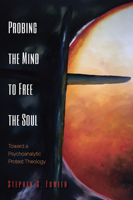 Probing the Mind to Free the Soul - Stephen G. Fowler