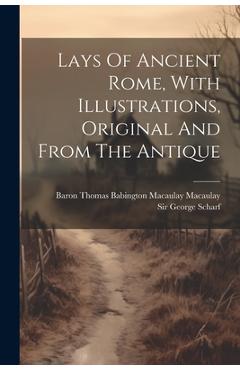 Coperta cărții 'Lays Of Ancient Rome, With Illustrations, Original And From The Antique -'