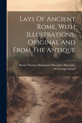 Lays Of Ancient Rome, With Illustrations, Original And From The Antique - 