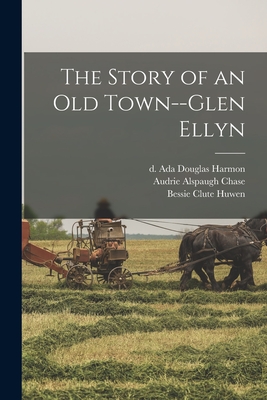 The Story of an Old Town--Glen Ellyn - Ada Douglas D. 1943 Harmon