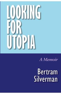 Poza produsului Looking for Utopia: A Memoir - Bertram Silverman