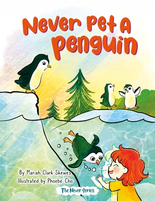 Never Pet a Penguin - Mariah Clark Skewes