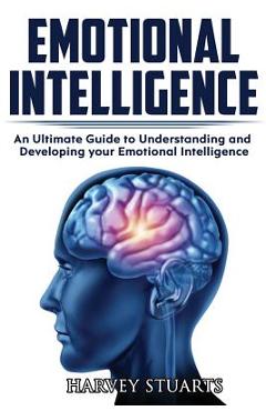 Coperta cărții 'Emotional Intelligence: Build Self Confidence, Improve Interpersonal Connection, Control your Emotions, Become a'