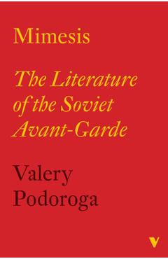 Coperta cărții 'Mimesis: The Literature of the Soviet Avant-Garde - Valery Podoroga'