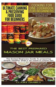 Coperta cărții 'Ultimate Canning & Preserving Food Guide for Beginners & Cooking for One Cookbook for Beginners & The Best Prepared'