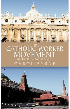 Coperta cărții 'The Catholic Worker Movement (1933-1980): A Critical Analysis - Carol Byrne'