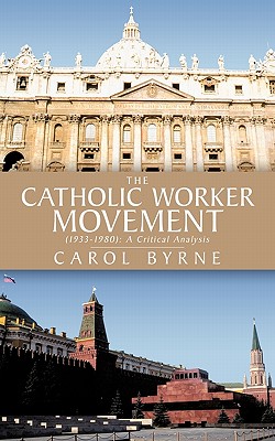 Coperta cărții 'The Catholic Worker Movement (1933-1980): A Critical Analysis - Carol Byrne'