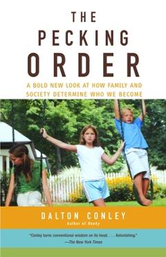 Coperta cărții 'The Pecking Order: A Bold New Look at How Family and Society Determine Who We Become - Dalton Conley'