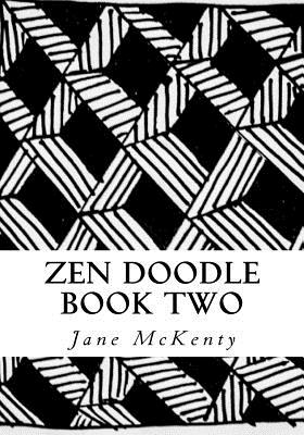 Zen Doodle: The Art of Zen Drawing.Master Zen Doodle with Step by Step Instructions. Book two - Jane Mckenty