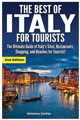 Coperta cărții 'The Best of Italy for Tourists 2nd Edition: The Ultimate Guide of Italy's Sites, Restaurants, Shopping and Beaches for'