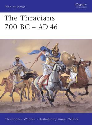 The Thracians 700 BC-AD 46 - Christopher Webber