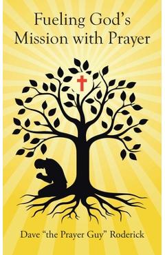 Coperta cărții 'Fueling God's Mission with Prayer - Dave The Prayer Guy Roderick'