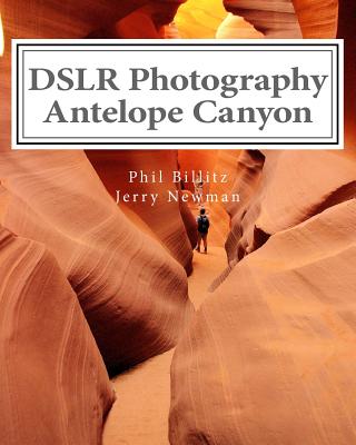 DSLR Photography - Antelope Canyon: How to Photograph Landscapes With Your DSLR - Jerry Newman