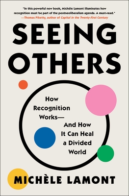 Seeing Others: How Recognition Works--And How It Can Heal a Divided World - Michle Lamont