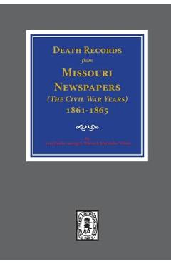 Coperta cărții 'Death Records from Missouri Newspapers, 1861-1865. ( The Civil War Years ) - Lois Stanley'
