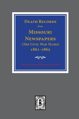 Coperta cărții 'Death Records from Missouri Newspapers, 1861-1865. ( The Civil War Years ) - Lois Stanley'