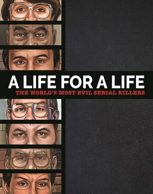 A Life for a Life: The World's Most Evil Serial Killers: A Chilling Collection for True Crime Fans -