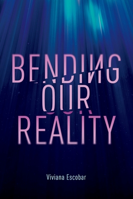 Coperta cărții 'Bending Our Reality - Viviana Escobar'