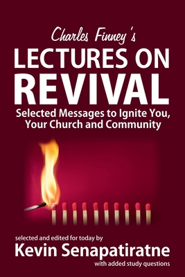 Coperta cărții 'Charles Finney's Lectures on Revival: Selected Messages to Ignite You, Your Church and Community - Kevin Senapatiratne'