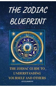 Coperta cărții 'The Zodiac Blueprint: The Zodiac Guide to Understanding Yourself and Others - Olesia Naumchyk'