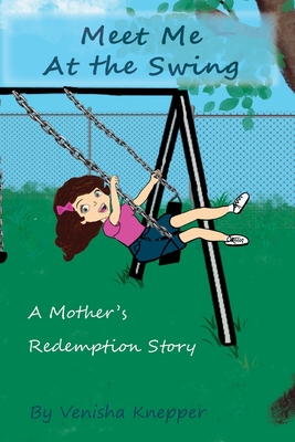 Coperta cărții 'Meet Me At The Swing: A Mother's Redemption Story - Venisha Knepper'