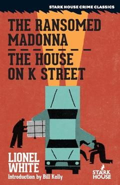 Coperta cărții 'The Ransomed Madonna / The House on K Street - Lionel White'