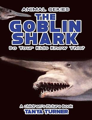 THE GOBLIN SHARK Do Your Kids Know This?: A Children's Picture Book - Tanya Turner