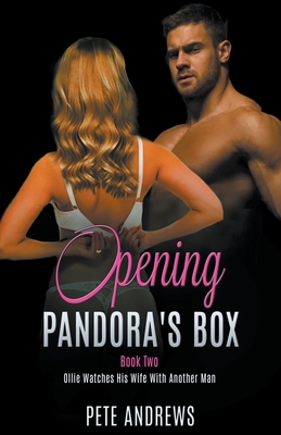Opening Pandora's Box 2 - Ollie Watches His Wife With Another Man - Pete Andrews