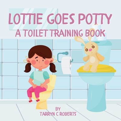 Coperta cărții 'Lottie Goes Potty: A Toilet Training Journey Storybook for Children Ages 1-4 - Tarryn C. Roberts'