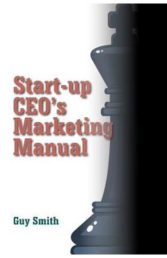Coperta cărții 'Start-up CEO's Marketing Manual - Guy Smith'