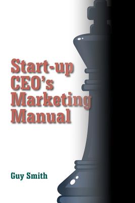 Coperta cărții 'Start-up CEO's Marketing Manual - Guy Smith'