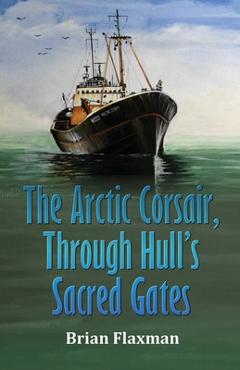 Coperta cărții 'The Arctic Corsair, Through Hull's Sacred Gates - Brian Flaxman'