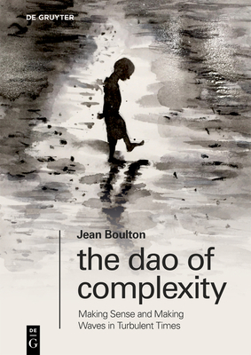 Coperta cărții 'The DAO of Complexity: Making Sense and Making Waves in Turbulent Times - Jean Boulton'