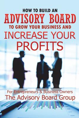 Coperta cărții 'How to Build an Advisory Board to Grow Your Business and Increase Your Profits - William B'