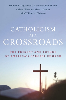 Catholicism at a Crossroads: The Present and Future of America's Largest Church - Maureen K. Day