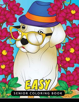 Easy Senior Coloring Book: Unique Coloring Book Easy, Fun, Beautiful Coloring Pages for Adults and Grown-up -