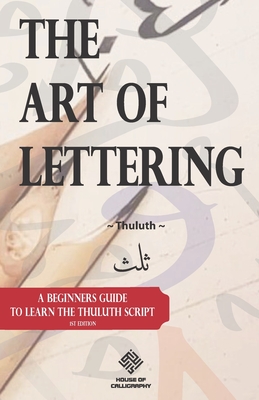 The Art of Lettering: A beginners guide to learn the Thuluth script - Muhammad Rahman