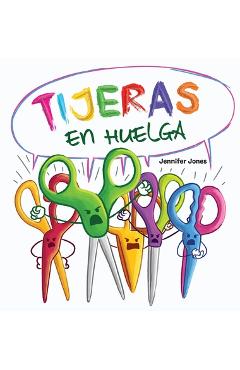 Coperta cărții 'Tijeras en Huelga: Un libro infantil divertido, con rimas, para leer en voz alta para preescolar, jardín de infantes,'