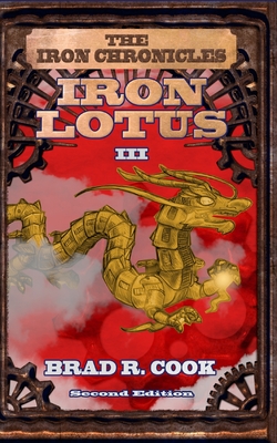 Coperta cărții 'Iron Lotus Book III of The Iron Chronicles (Second Edition) - Brad R. Cook'
