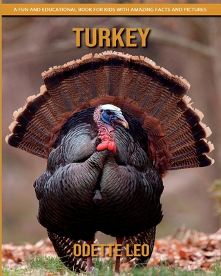 Turkey: A Fun and Educational Book for Kids with Amazing Facts and Pictures - Odette Leo