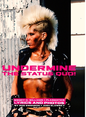 Undermine The Status Quo!: Wendy O. Williams + Plasmatics Photos And Lyrics - Rod Swenson